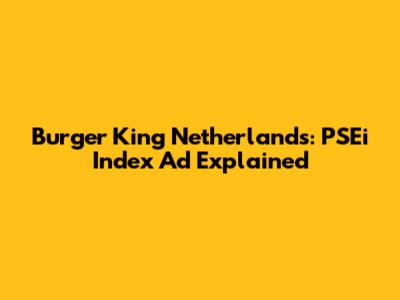 Burger King Netherlands: PSEi Index Ad Explained