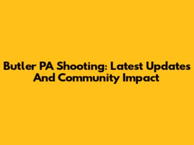 Butler PA Shooting: Latest Updates And Community Impact