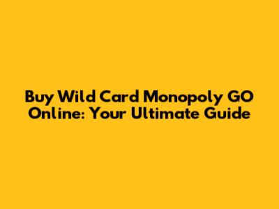 Buy Wild Card Monopoly GO Online: Your Ultimate Guide