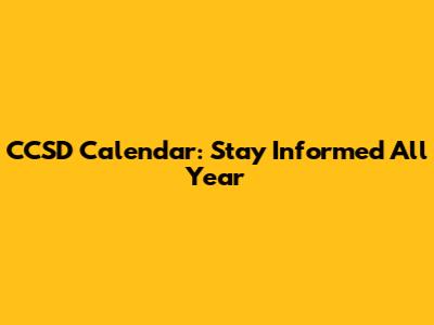 CCSD Calendar: Stay Informed All Year
