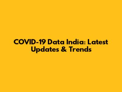 COVID-19 Data India: Latest Updates & Trends