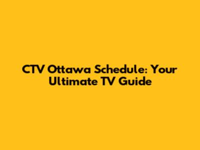 CTV Ottawa Schedule: Your Ultimate TV Guide