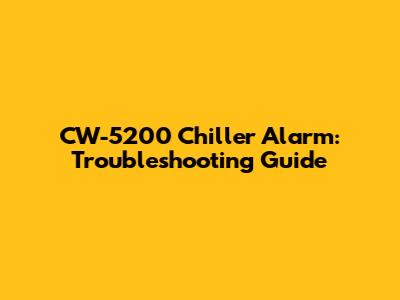 CW-5200 Chiller Alarm: Troubleshooting Guide