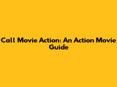 Call Movie Action: An Action Movie Guide