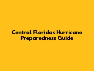 Central Florida's Hurricane Preparedness Guide