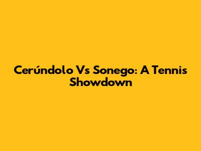 Cerúndolo Vs Sonego: A Tennis Showdown