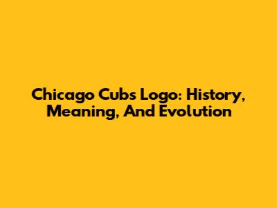 Chicago Cubs Logo: History, Meaning, And Evolution