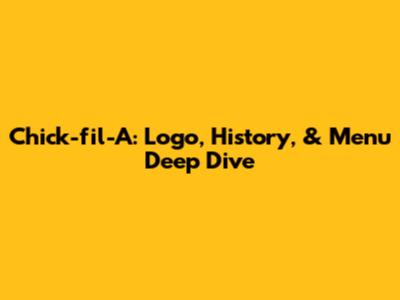 Chick-fil-A: Logo, History, & Menu Deep Dive