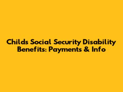 Child's Social Security Disability Benefits: Payments & Info