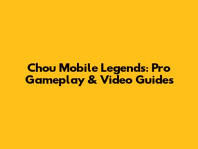 Chou Mobile Legends: Pro Gameplay & Video Guides