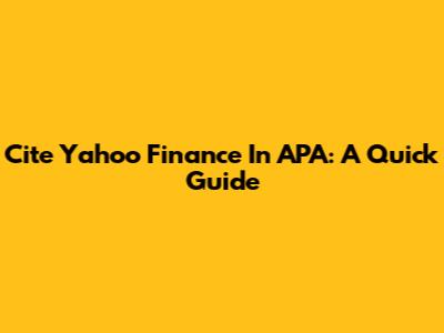 Cite Yahoo Finance In APA: A Quick Guide