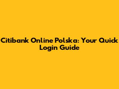 Citibank Online Polska: Your Quick Login Guide