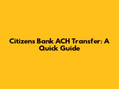 Citizens Bank ACH Transfer: A Quick Guide