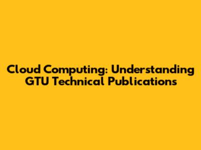 Cloud Computing: Understanding GTU Technical Publications