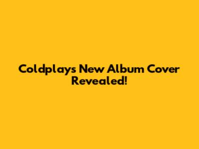 Coldplay's New Album Cover Revealed!