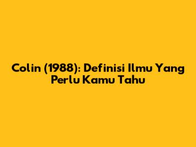 Colin (1988): Definisi Ilmu Yang Perlu Kamu Tahu