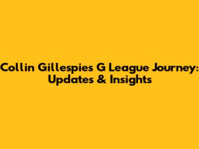 Collin Gillespie's G League Journey: Updates & Insights