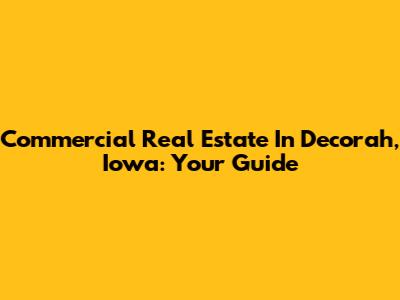 Commercial Real Estate In Decorah, Iowa: Your Guide