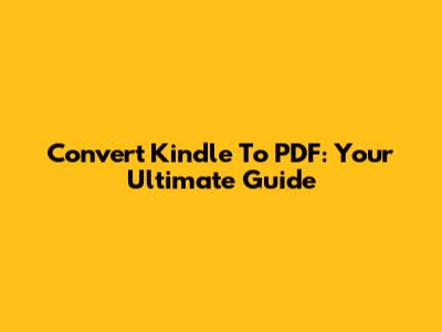 Convert Kindle To PDF: Your Ultimate Guide