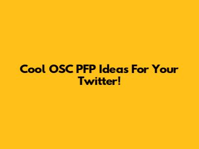 Cool OSC PFP Ideas For Your Twitter!