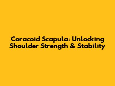 Coracoid Scapula: Unlocking Shoulder Strength & Stability