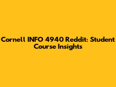 Cornell INFO 4940 Reddit: Student Course Insights