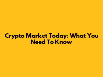 Crypto Market Today: What You Need To Know