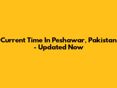 Current Time In Peshawar, Pakistan - Updated Now