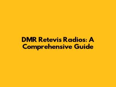 DMR Retevis Radios: A Comprehensive Guide