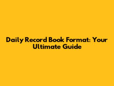Daily Record Book Format: Your Ultimate Guide
