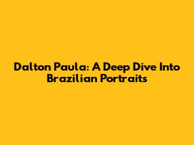 Dalton Paula: A Deep Dive Into Brazilian Portraits