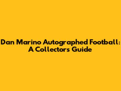 Dan Marino Autographed Football: A Collector's Guide