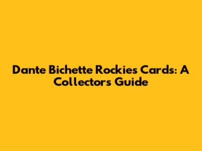 Dante Bichette Rockies Cards: A Collector's Guide