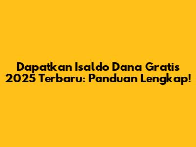 Dapatkan Isaldo Dana Gratis 2025 Terbaru: Panduan Lengkap!