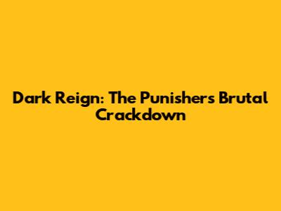 Dark Reign: The Punisher's Brutal Crackdown