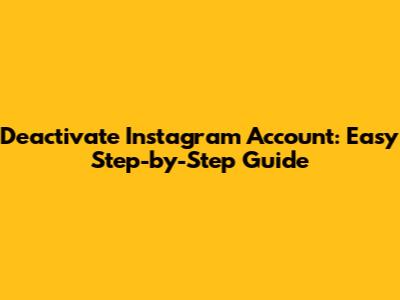 Deactivate Instagram Account: Easy Step-by-Step Guide