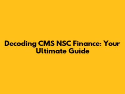 Decoding CMS NSC Finance: Your Ultimate Guide