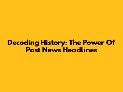 Decoding History: The Power Of Past News Headlines