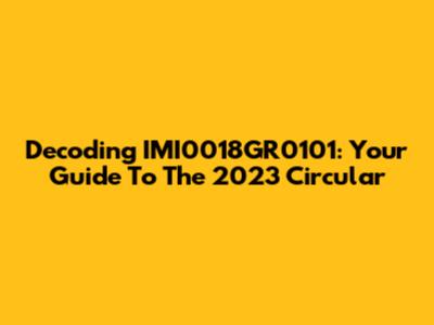 Decoding IMI0018GR0101: Your Guide To The 2023 Circular