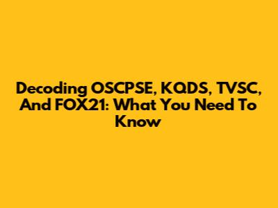 Decoding OSCPSE, KQDS, TVSC, And FOX21: What You Need To Know