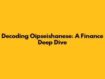 Decoding Oipseishanese: A Finance Deep Dive