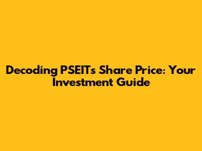 Decoding PSEIT's Share Price: Your Investment Guide