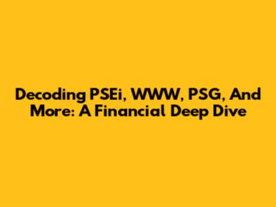 Decoding PSEi, WWW, PSG, And More: A Financial Deep Dive