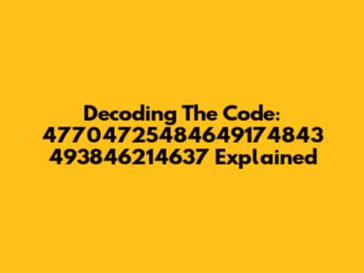 Decoding The Code: 47704725484649174843 493846214637 Explained