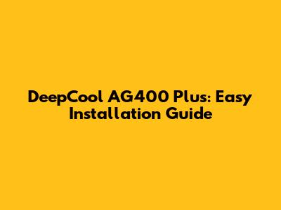 DeepCool AG400 Plus: Easy Installation Guide