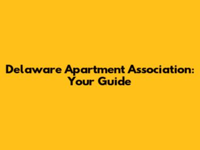 Delaware Apartment Association: Your Guide