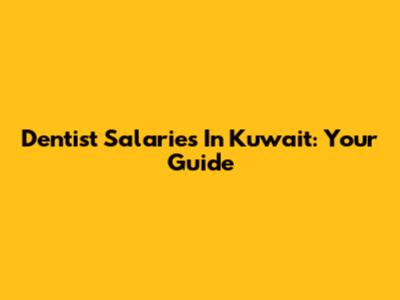Dentist Salaries In Kuwait: Your Guide