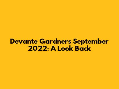 Devante Gardner's September 2022: A Look Back