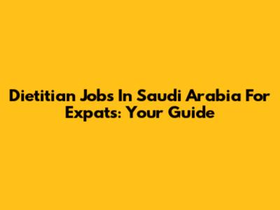 Dietitian Jobs In Saudi Arabia For Expats: Your Guide