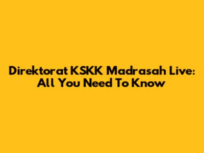Direktorat KSKK Madrasah Live: All You Need To Know